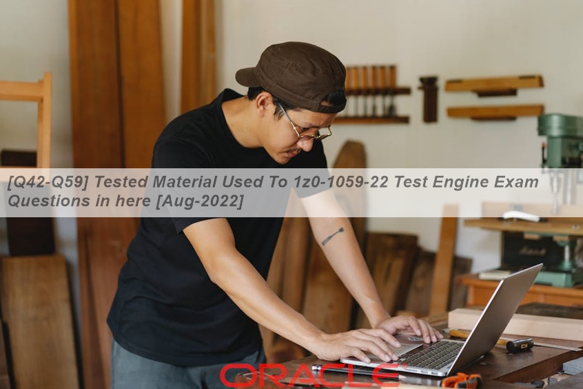 [Q42-Q59] Tested Material Used To 1z0-1059-22 Test Engine Exam ...
